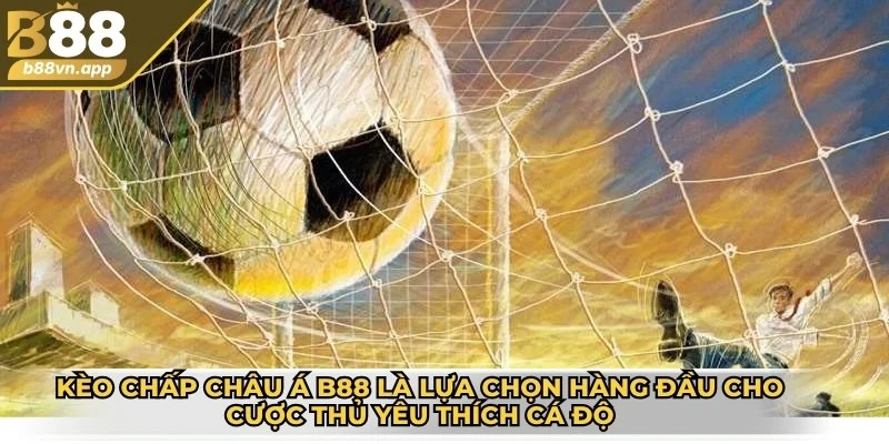 Kèo chấp châu Á B88 là lựa chọn hàng đầu cho cược thủ yêu thích cá độ
