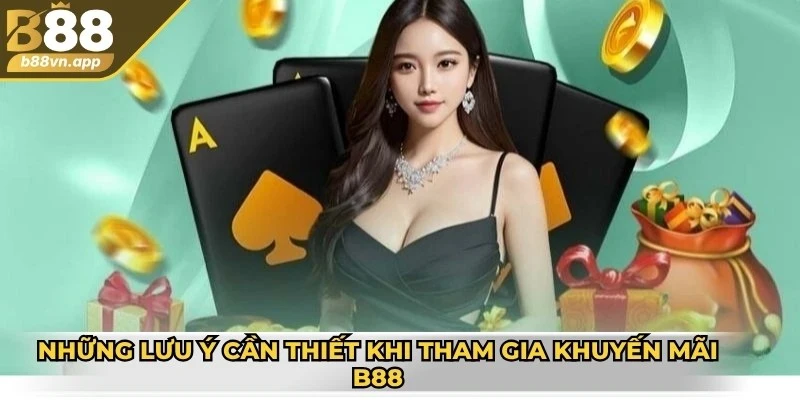 Những lưu ý cần thiết khi tham gia khuyến mãi B88