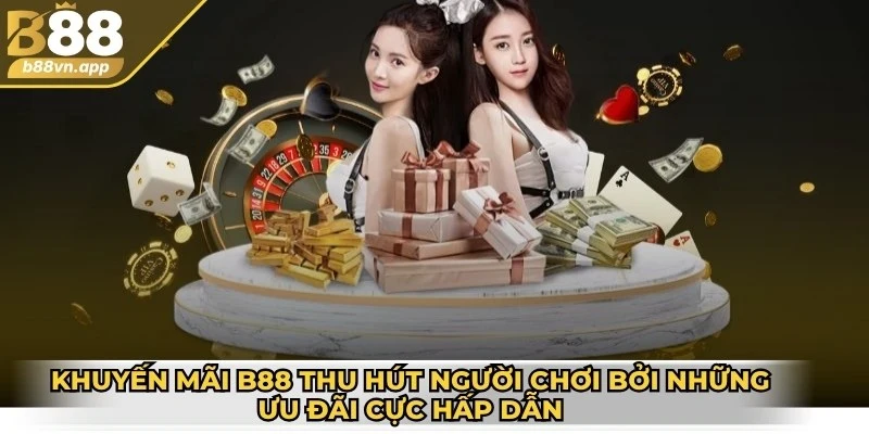 Khuyến mãi B88 thu hút người chơi bởi những ưu đãi cực hấp dẫn