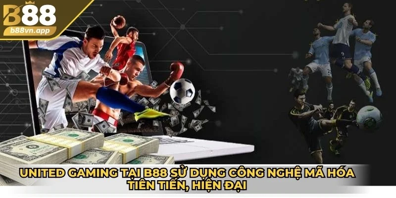 United Gaming tại B88 sử dụng công nghệ mã hóa tiên tiến, hiện đại